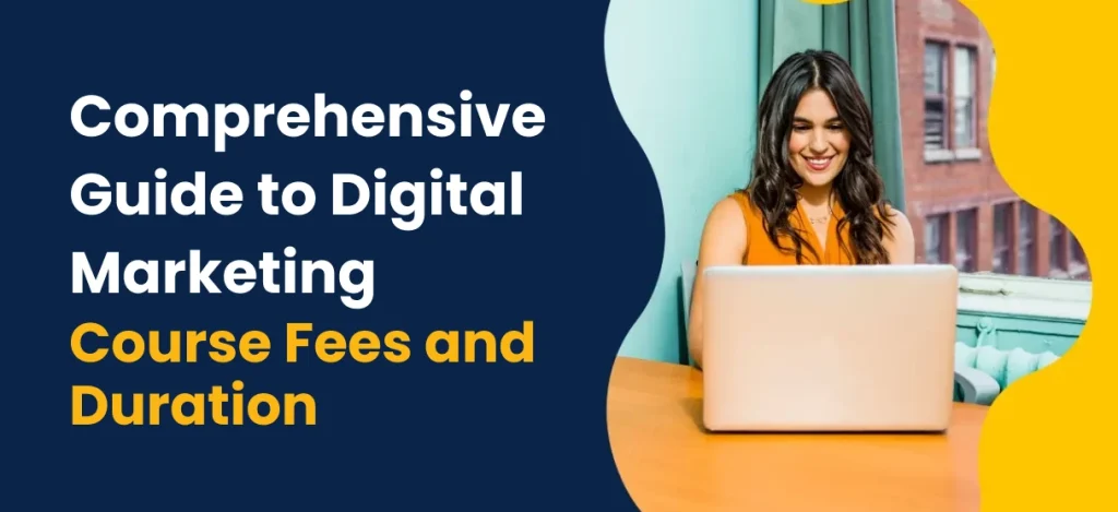 Comprehensive Guide to Digital Marketing Course Fees and Duration