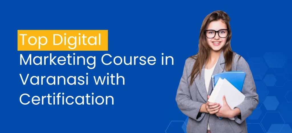 Top Digital Marketing Course in Varanasi with Certification