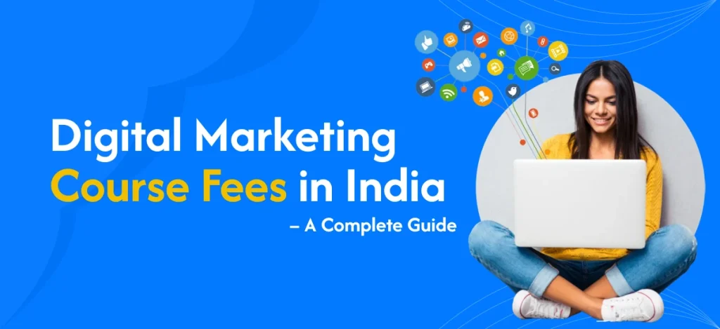 Digital Marketing Course Fees in India – A Complete Guide