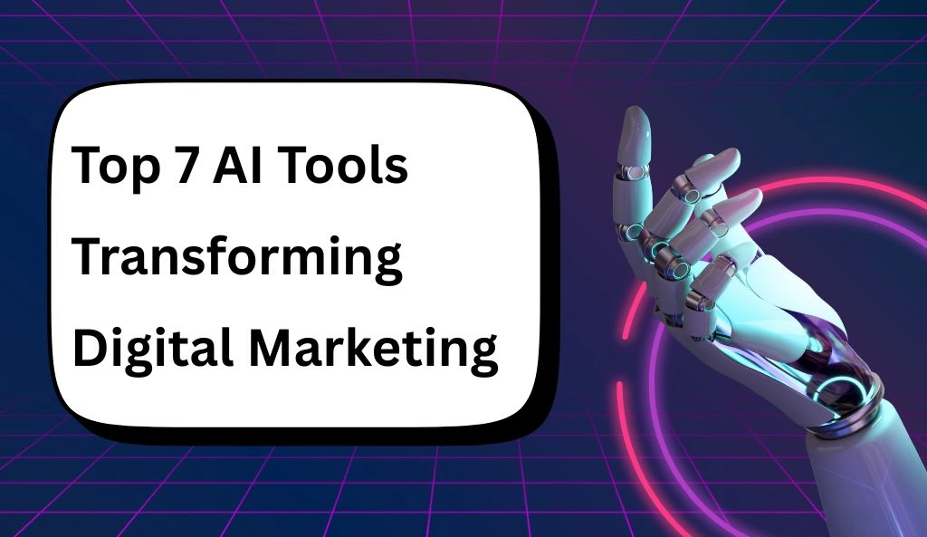 Top 7 AI Tools Transforming Digital Marketing