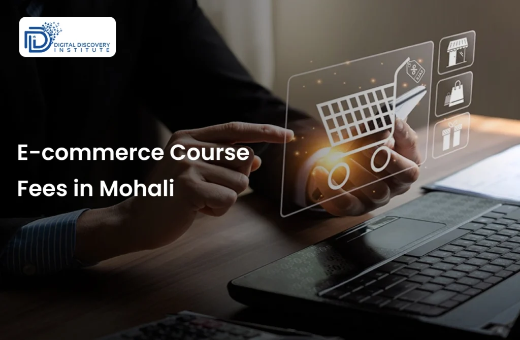 E-commerce Course Fees in Mohali: Complete Guide to Affordable Training